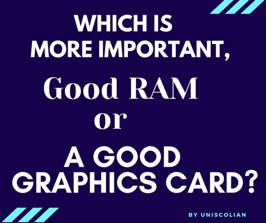 Which Is More Important Good RAM Or A Good Graphic Card 