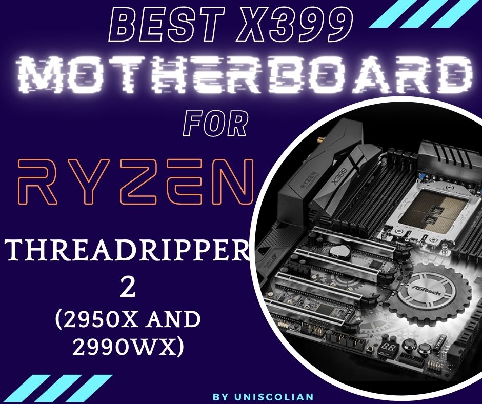 Best X399 Motherboard for Ryzen Threadripper 2 (2950x and 2990wx)