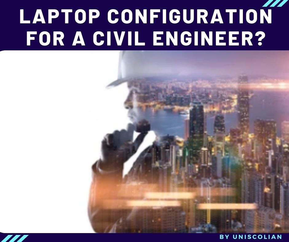 What is the best laptop configuration for a civil engineer?